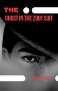 The Ghost in The Zoot Suit by V. Castro