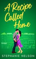 A Recipe Called Home by Stephanie Nelson