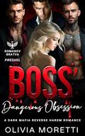 Boss' Dangerous Obsession: Prequel to a Dark Mafia Reverse Harem Romance by Olivia Moretti