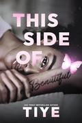 This Side of Beautiful by Tiye