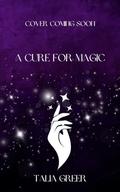 A Cure for Magic (The Ardor Magic Cycle #1) by Talia Greer