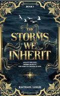 The Storms We Inherit by Rachael Leigh