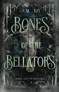Bones of the Bellators by A.M. Kay