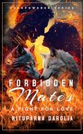 Forbidden Mates - A Fight For Love (Overpowered #3) by Rituparna Darolia