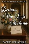 Letters She Left Behind: A Pride and Prejudice Variation by A Lady, Sabine Delacourt