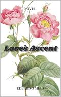 Love’s Ascent: Novel by Eduardo Mela