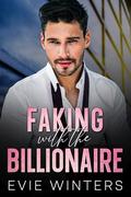 Faking With The Billionaire: A Grumpy Enemies To Lovers Romance by Evie Winters