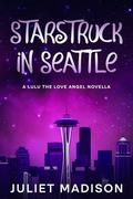 Starstruck in Seattle: A Magical Romantic Comedy Novella (Lulu The Love Angel series #1) by Juliet Madison