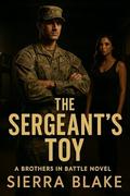 The Sergeant's Toy (Brothers in Battle #37) by Sierra Blake