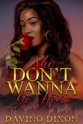 She Don't Wanna Go Home by Davino Dixon