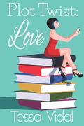 Plot Twist: Love: A Lesbian Romance by Tessa Vidal