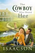 The Cowboy Who Heard Her: Sweet Workplace Romance & Small Town Saga by Liz Isaacson