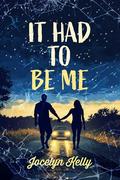 It Had to be Me by Jocelyn Kelly