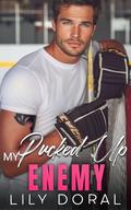 My Pucked Up Enemy: An Off-Limits Enemies to Lovers Hockey Romance by Lily Doral