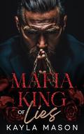 Mafia King of Lies: An Arranged Marriage Dark Mafia Romance by Kayla Mason