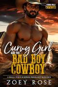 Curvy Girl and the Bad Boy Cowboy: A Small Town Surprise Pregnancy Romance by Zoey Rose