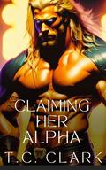 Claiming her Alpha : Bound by her Alpha Book 4 by T.C. Clark