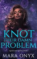 Knot Their Damn Problem: An Omegaverse Romance (Quads and Queens #1) by Mara Onyx