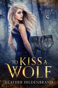 To Kiss A Wolf by Heather Hildenbrand