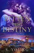 Bitten by Destiny (True Immortality #4) by S. Young