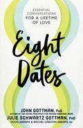 Eight Dates: Essential Conversations for a Lifetime of Love by Julie Schwartz Gottman