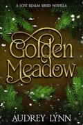 Golden Meadow (The Lost Realm #.5) by Audrey Lynn