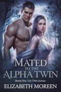 Mated to the Alpha Twin: Dark Paranormal Romance for Adult (The Twin Alpha #1) by Elizabeth Moreen