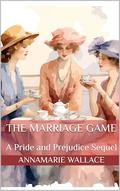 The Marriage Game: A Pride and Prejudice Sequel by AnnaMarie Wallace