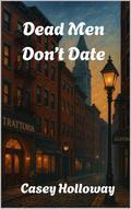 Dead Men Don't Date by Casey Holloway