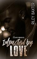 Impacted by Love by Riley Baxter