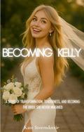 Becoming Kelly: A Story of Transformation, Tenderness, and Becoming the Bride She Never Imagined (The Becoming #7) by Kate Stormdottir