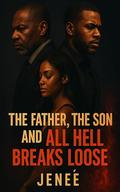 The Father, The Son, and All Hell Breaks Loose by Jenee Williams