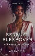 Sensual Sleepover: A BWWM Spicy Short by Anita Swirl