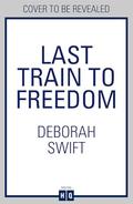 Last Train to Freedom by Deborah Swift
