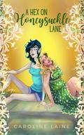 A Hex on Honeysuckle Lane (Haven's Hill #1) by Caroline Laine