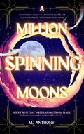 A Million Spinning Moons by M.J. Anthony