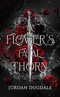 A Flower's Fatal Thorn by Jordan Dugdale