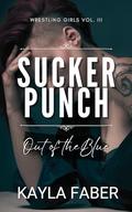 Sucker Punch: Out of the Blue (Wrestling Girls #3) by Kayla Faber