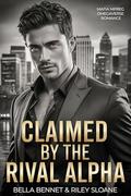 Claimed by the Rival Alpha: A Non-Shifter Omegaverse Mafia Romance Novella by Bella Bennet, Riley Sloane