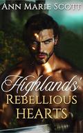 Highlands' Rebellious Hearts: A Steamy Scottish Medieval Historical Romance Collection by Ann Marie Scott