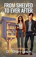 From Shelved to Ever After by G Garrison