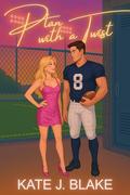 Plan with a Twist: A Spicy Enemies to Lovers Sports Romcom by Kate J. Blake