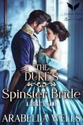The Duke’s Spinster Bride: A Historical Regency Romance Novel (A Duke's Game #2) by Arabella Wells