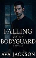 Falling for My Bodyguard: A Short, Steamy Protector Romance by Ava Jackson