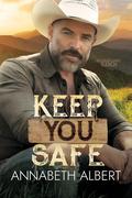 Keep You Safe (Second Chance Ranch #2) by Annabeth Albert