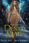 Denied Mate by Roxie Ray, Skye Wilson