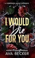 I Would Die For You by Ava Becker