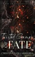 Twisted Games of Fate: The Twisted Society Presents Book 4 by Cristina Lollabrigida