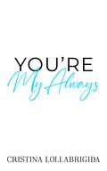 You’re My Always by Cristina Lollabrigida
