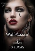Wolf Kissed (Supernaturally Yours #2) by S. Lucas